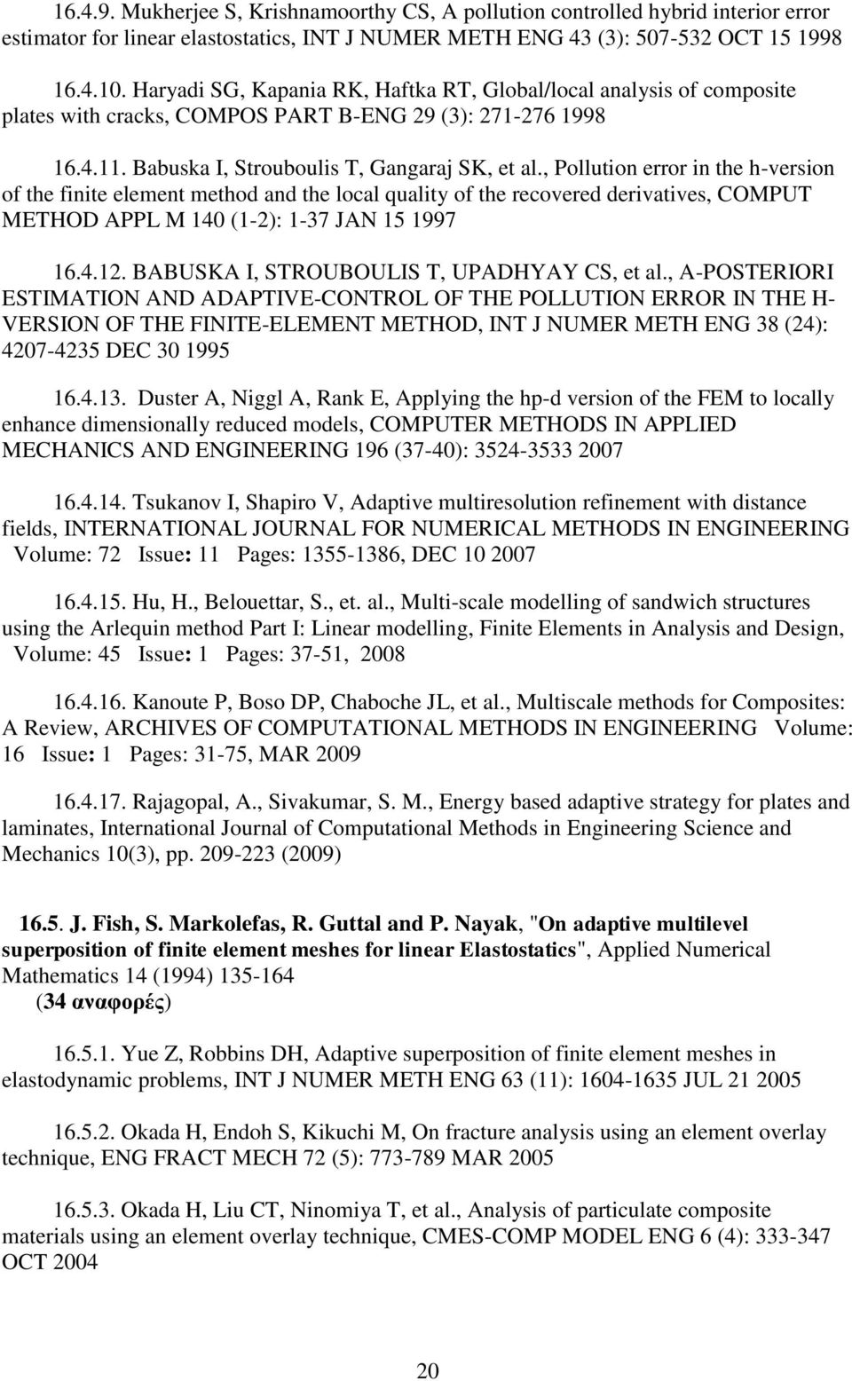 , Pollution error in the h-version of the finite element method and the local quality of the recovered derivatives, COMPUT METHOD APPL M 140 (1-2): 1-37 JAN 15 1997 16.4.12.
