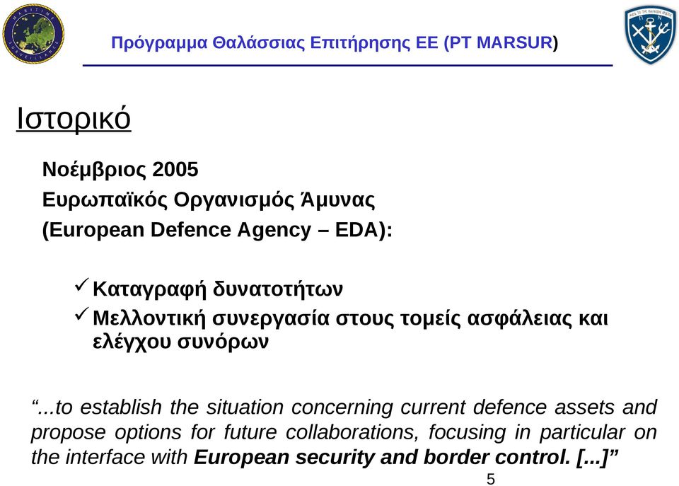 ..to establish the situation concerning current defence assets and propose options for