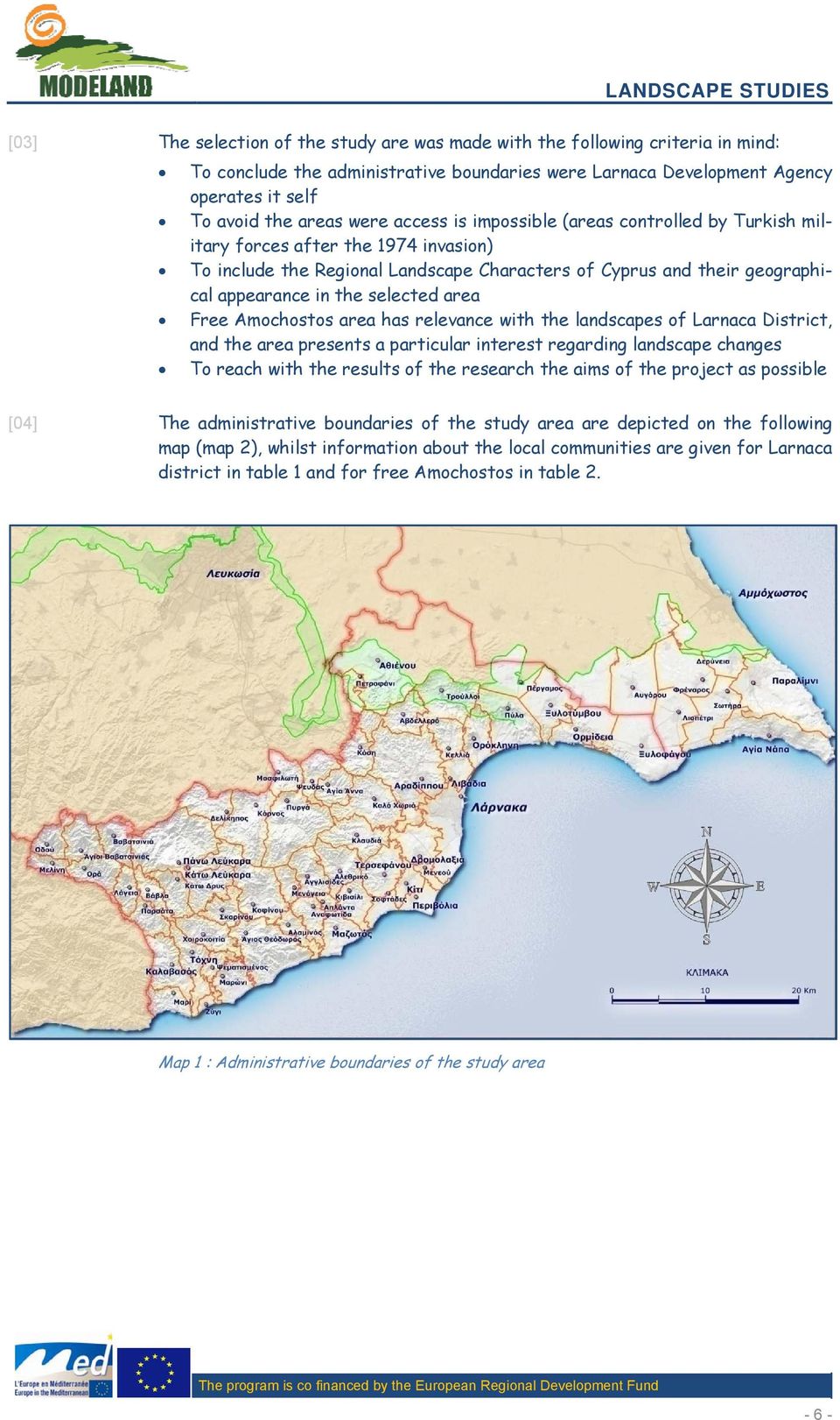 area Free Amochostos area has relevance with the landscapes of Larnaca District, and the area presents a particular interest regarding landscape changes To reach with the results of the research the