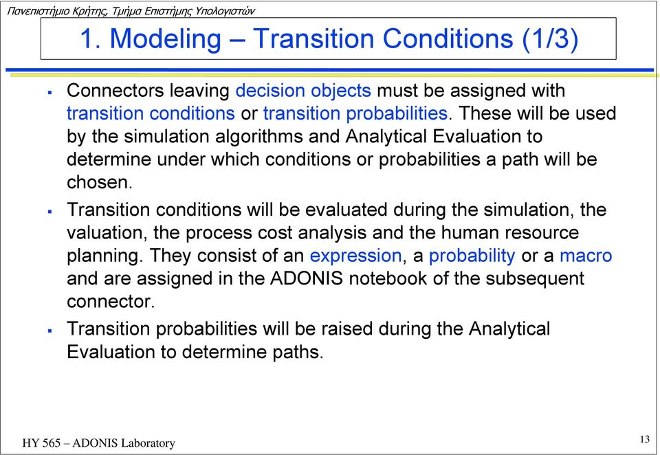 Transition conditions will be evaluated during the simulation, the valuation, the process cost analysis and the human resource planning.