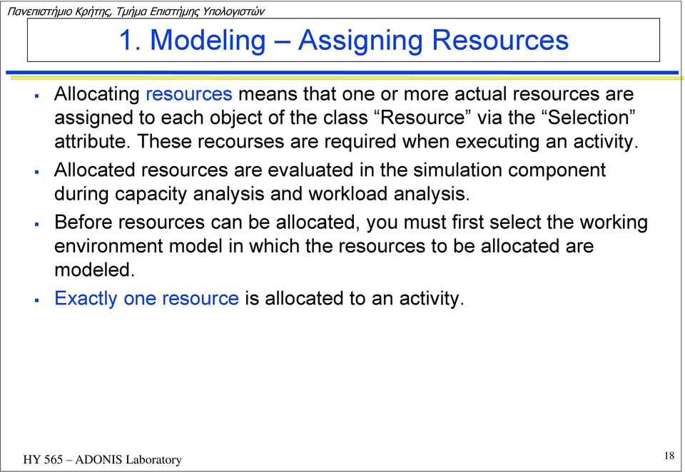 Allocated resources are evaluated in the simulation component during capacity analysis and workload analysis.