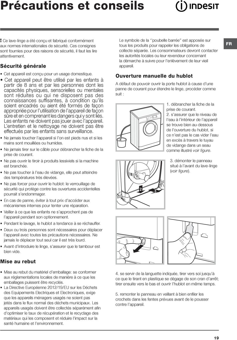 Cet appareil peut être utilisé par les enfants à partir de 8 ans et par les personnes dont les capacités physiques, sensorielles ou mentales sont réduites ou qui ne disposent pas des connaissances