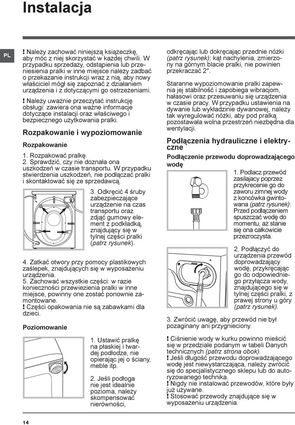 dotyczącymi go ostrzeżeniami.! Należy uważnie przeczytać instrukcję obsługi: zawiera ona ważne informacje dotyczące instalacji oraz właściwego i bezpiecznego użytkowania pralki.