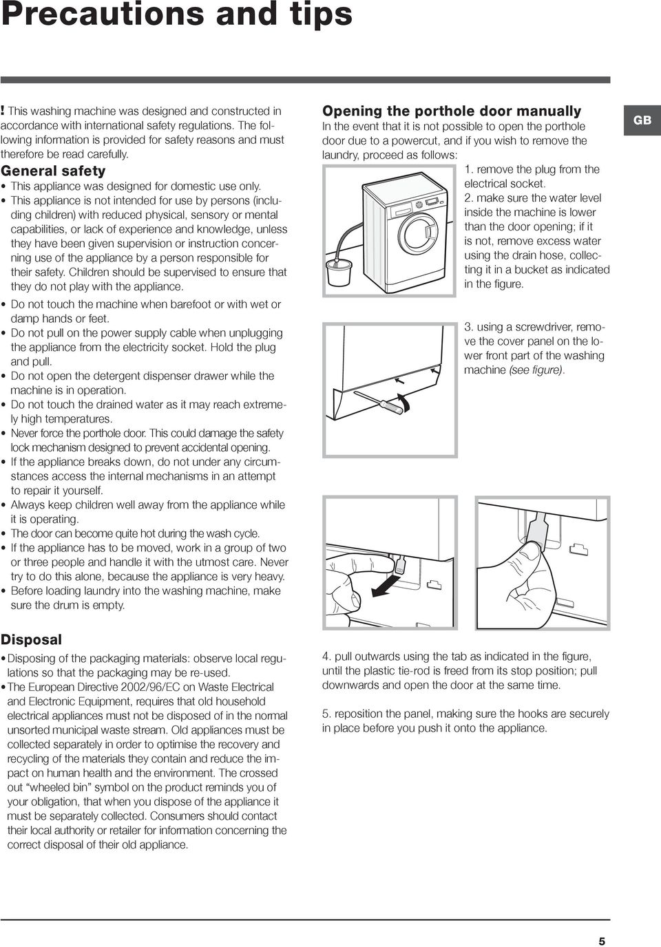 This appliance is not intended for use by persons (including children) with reduced physical, sensory or mental capabilities, or lack of experience and knowledge, unless they have been given