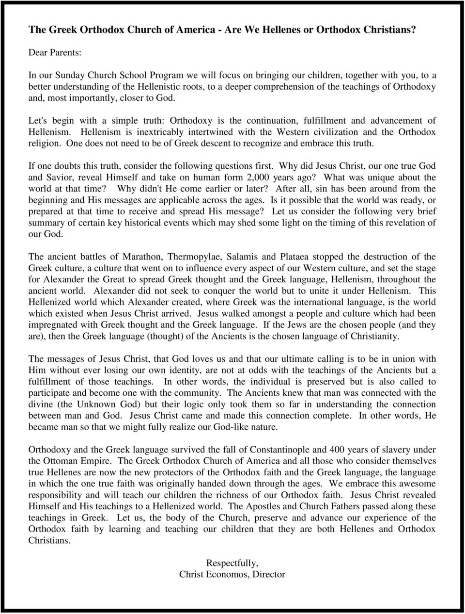 teachings of Orthodoxy and, most importantly, closer to God. Let's begin with a simple truth: Orthodoxy is the continuation, fulfillment and advancement of Hellenism.