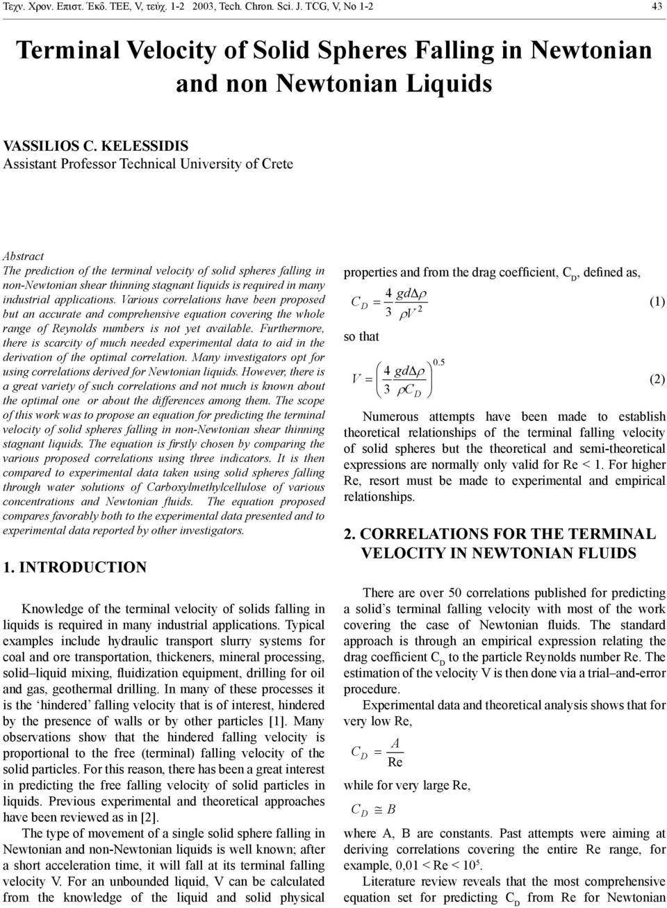 many industrial applications. Various correlations have been proposed but an accurate and comprehensive equation covering the whole range of ynolds numbers is not yet available.