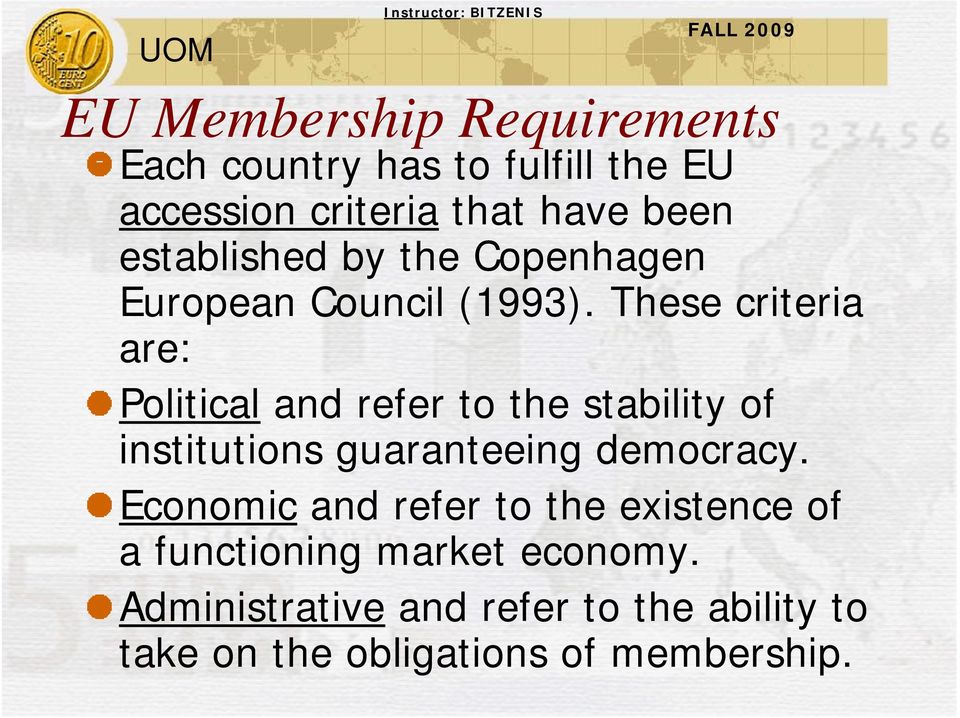 These criteria are: Political and refer to the stability of institutions guaranteeing democracy.