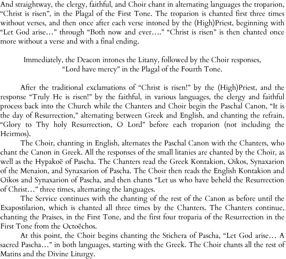 Christ is risen is then chanted once more without a verse and with a final ending.