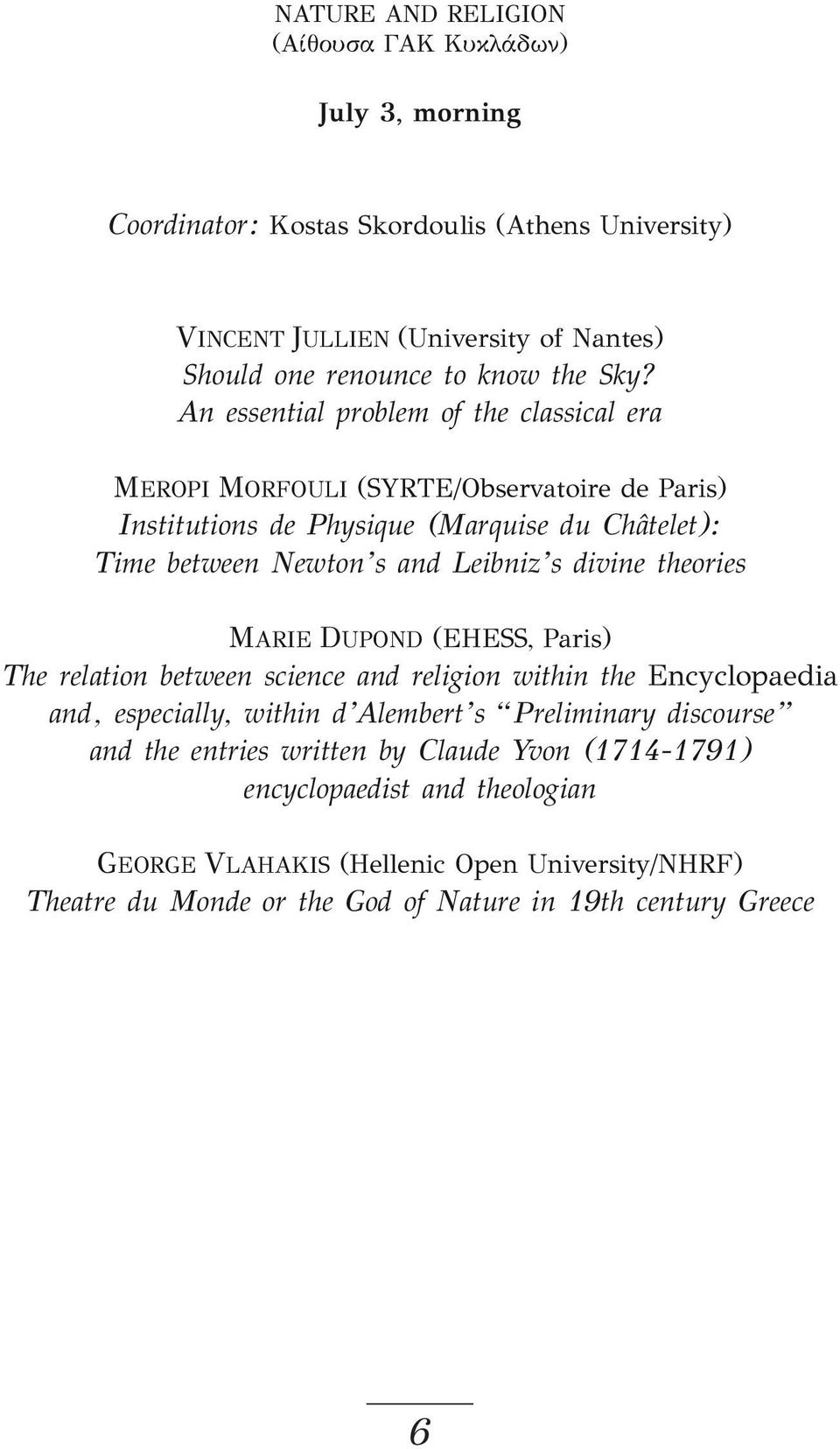 divine theories MARIE DUPOND (EHESS, Paris) The relation between science and religion within the Encyclopaedia and, especially, within d Alembert s Preliminary discourse and