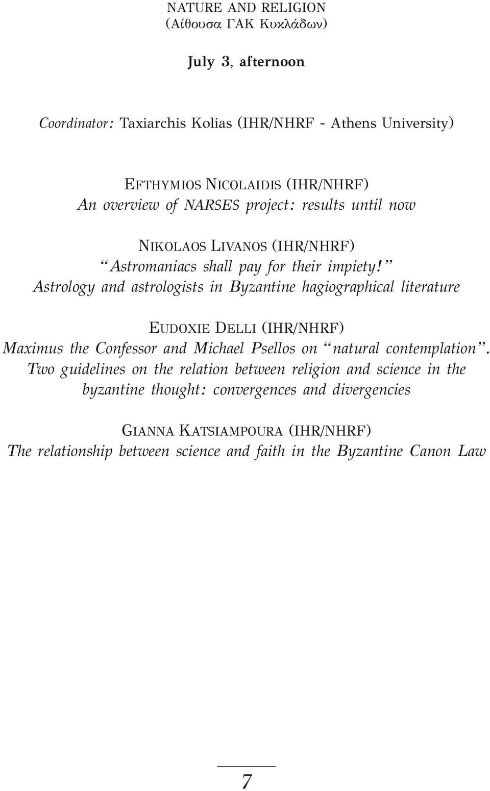 Astrology and astrologists in Byzantine hagiographical literature EUDOXIE DELLI (IHR/NHRF) Maximus the Confessor and Michael Psellos on natural