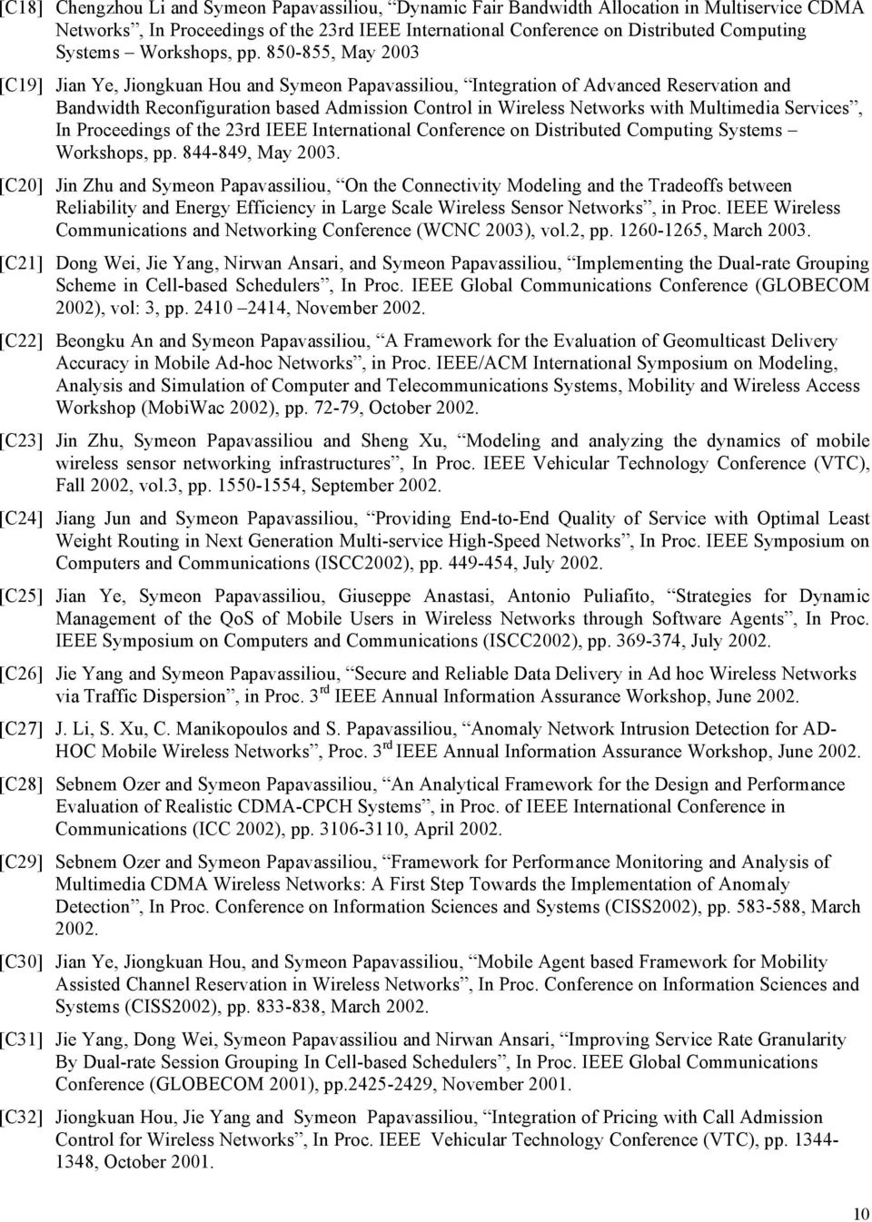 850-855, May 2003 [C19] Jian Ye, Jiongkuan Hou and Symeon Papavassiliou, Integration of Advanced Reservation and Bandwidth Reconfiguration based Admission Control in Wireless Networks with Multimedia