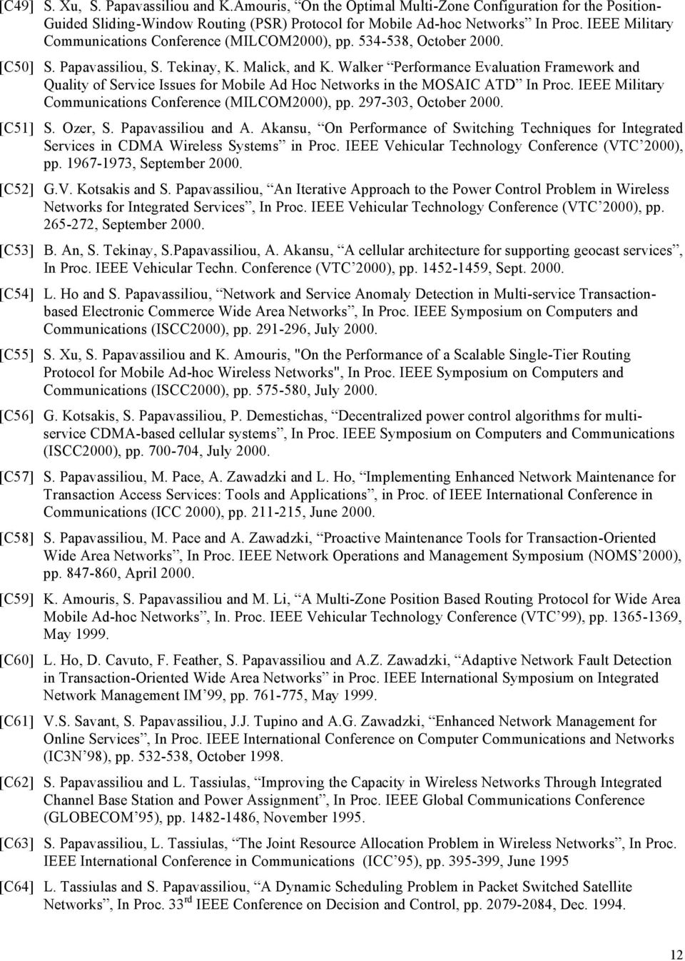 Walker Performance Evaluation Framework and Quality of Service Issues for Mobile Ad Hoc Networks in the MOSAIC ATD In Proc. IEEE Military Communications Conference (MILCOM2000), pp.