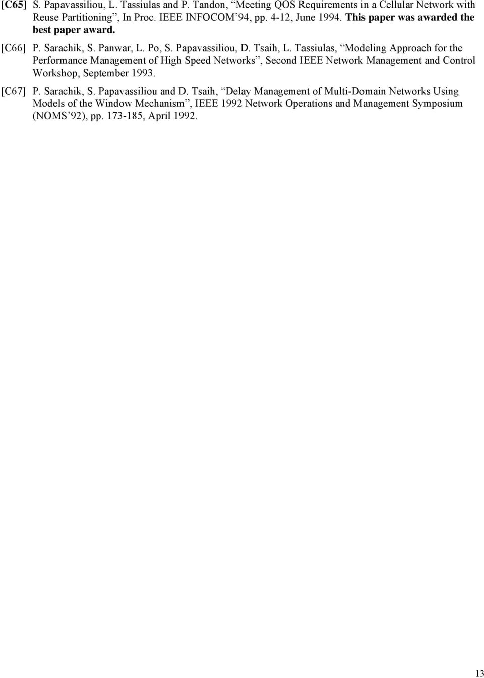 Tassiulas, Modeling Approach for the Performance Management of High Speed Networks, Second IEEE Network Management and Control Workshop, September 1993. [C67] P.