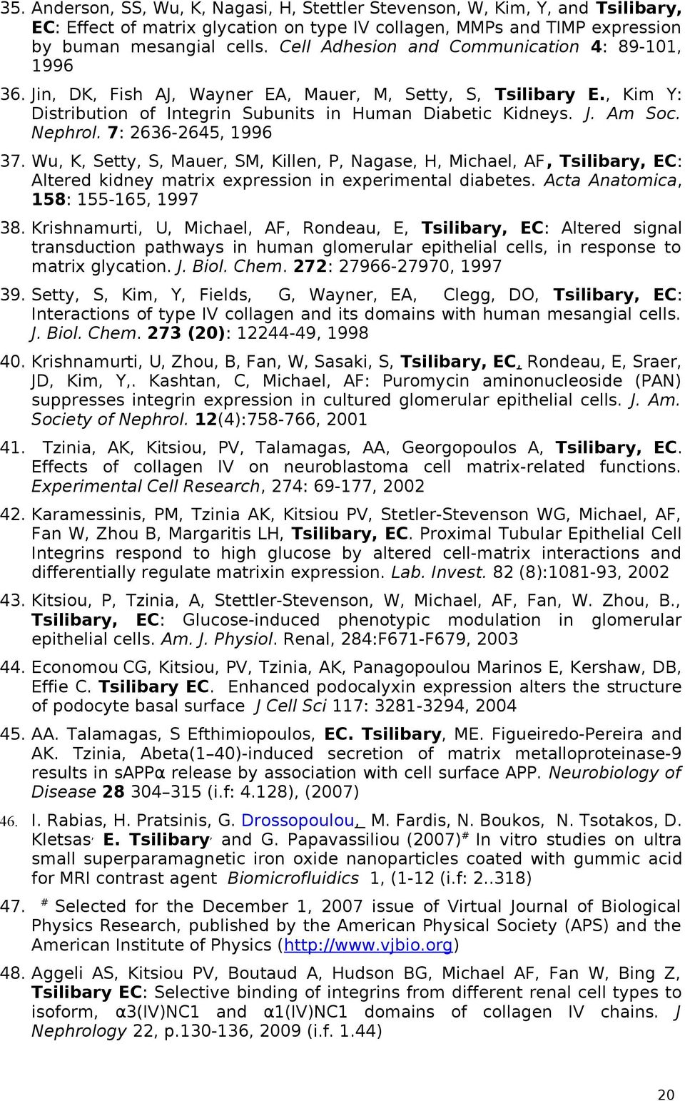 Nephrol. 7: 2636-2645, 1996 37. Wu, K, Setty, S, Mauer, SM, Killen, P, Nagase, H, Michael, AF, Tsilibary, EC: Altered kidney matrix expression in experimental diabetes.