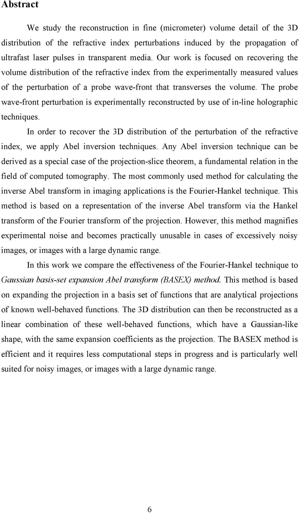 Our work is focused on recovering the volume distribution of the refractive index from the experimentally measured values of the perturbation of a probe wave-front that transverses the volume.