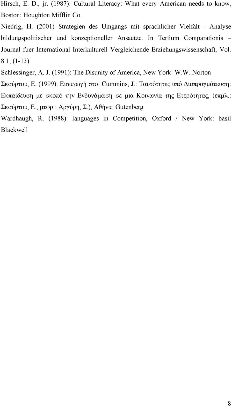 In Tertium Comparationis Journal fuer International Interkulturell Vergleichende Erziehungswissenschaft, Vol. 8 1, (1-13) Schlessinger, A. J. (1991): The Disunity of America, New York: W.