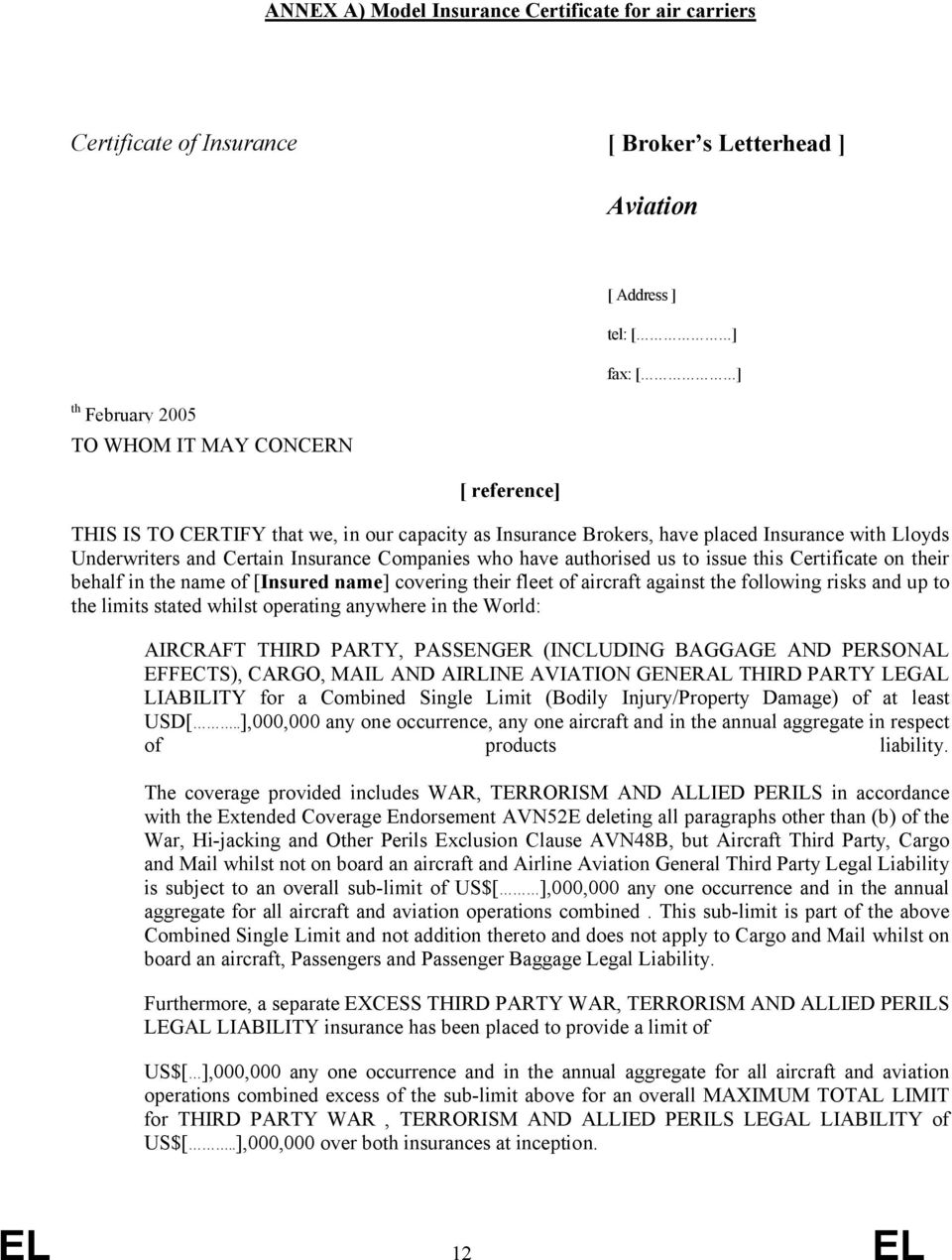 behalf in the name of [Insured name] covering their fleet of aircraft against the following risks and up to the limits stated whilst operating anywhere in the World: AIRCRAFT THIRD PARTY, PASSENGER