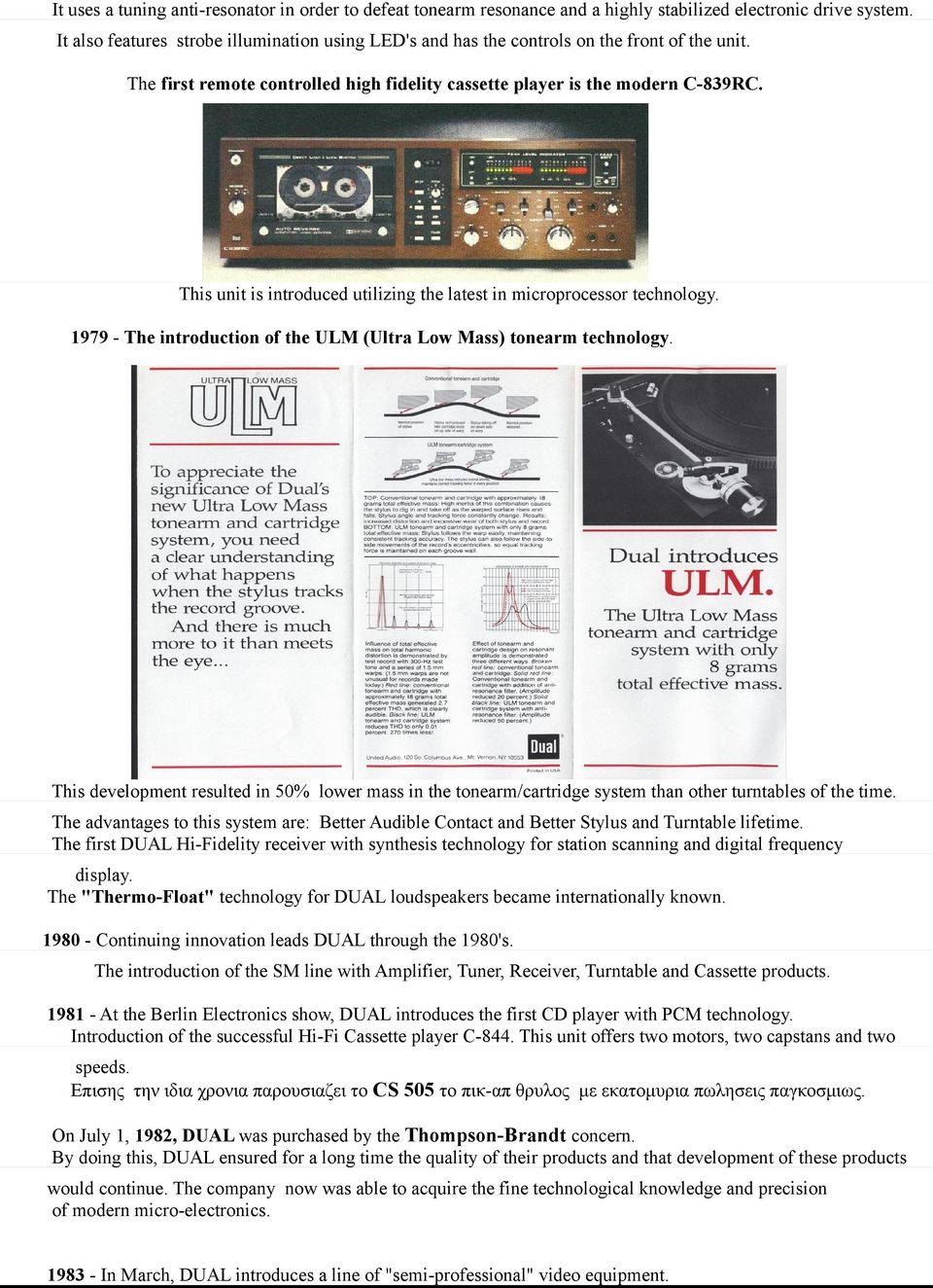 This unit is introduced utilizing the latest in microprocessor technology. 1979 - The introduction of the ULM (Ultra Low Mass) tonearm technology.
