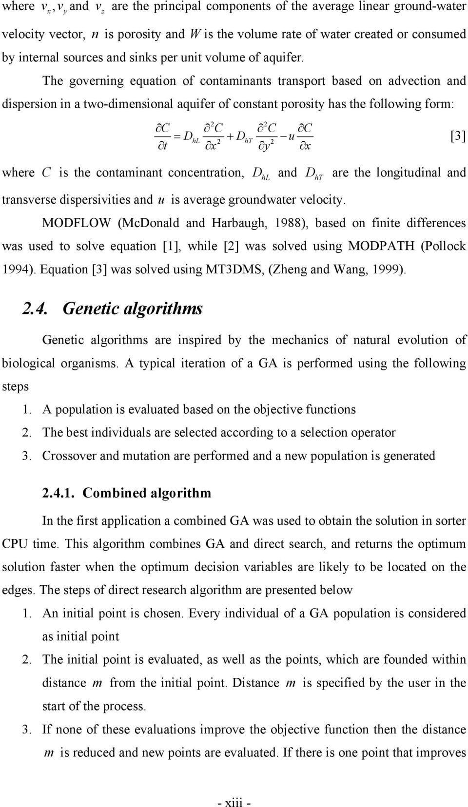 The governing equation of contaminants transport based on advection and dispersion in a two-dimensional aquifer of constant porosity has the following form: 2 2 C C C C = DhL + D 2 ht u 2 t x y x [3]