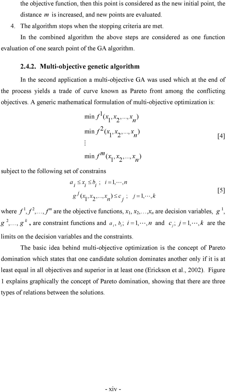 4.2. Multi-objective genetic algorithm In the second application a multi-objective GA was used which at the end of the process yields a trade of curve known as Pareto front among the conflicting