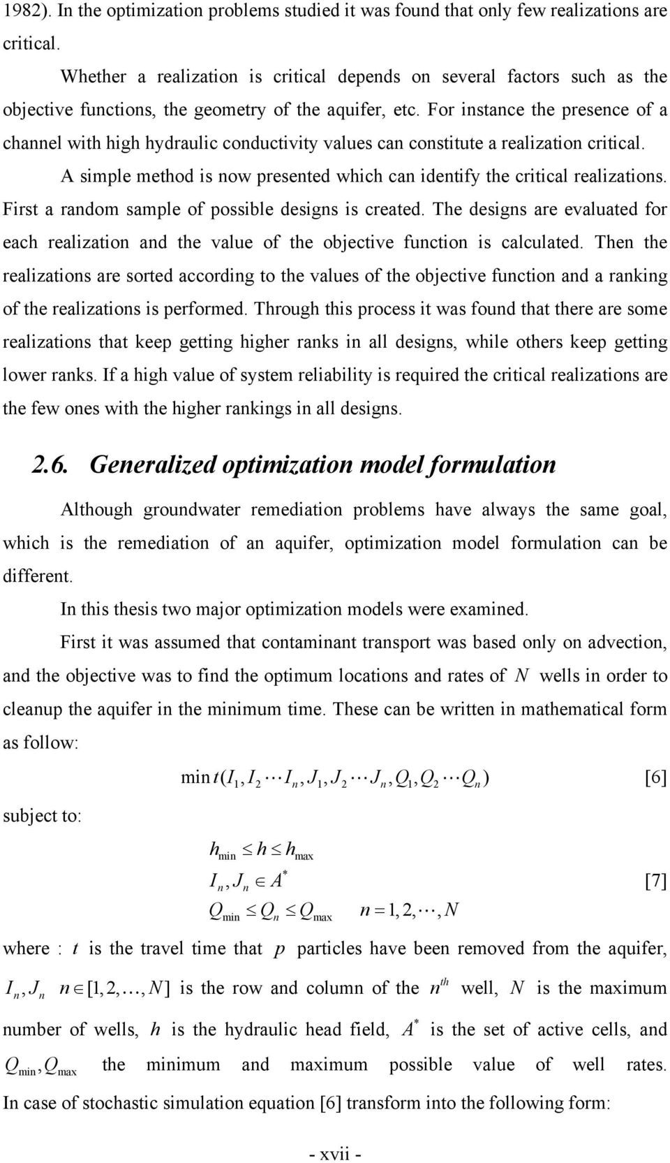 For instance the presence of a channel with high hydraulic conductivity values can constitute a realization critical. A simple method is now presented which can identify the critical realizations.