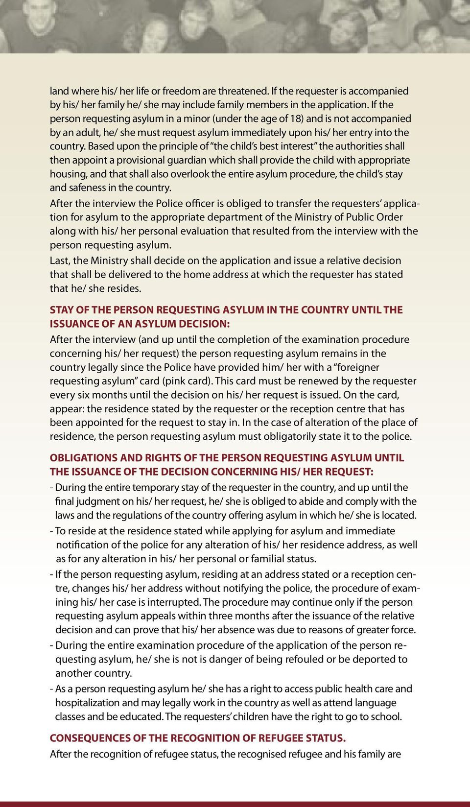 Based upon the principle of the child s best interest the authorities shall then appoint a provisional guardian which shall provide the child with appropriate housing, and that shall also overlook