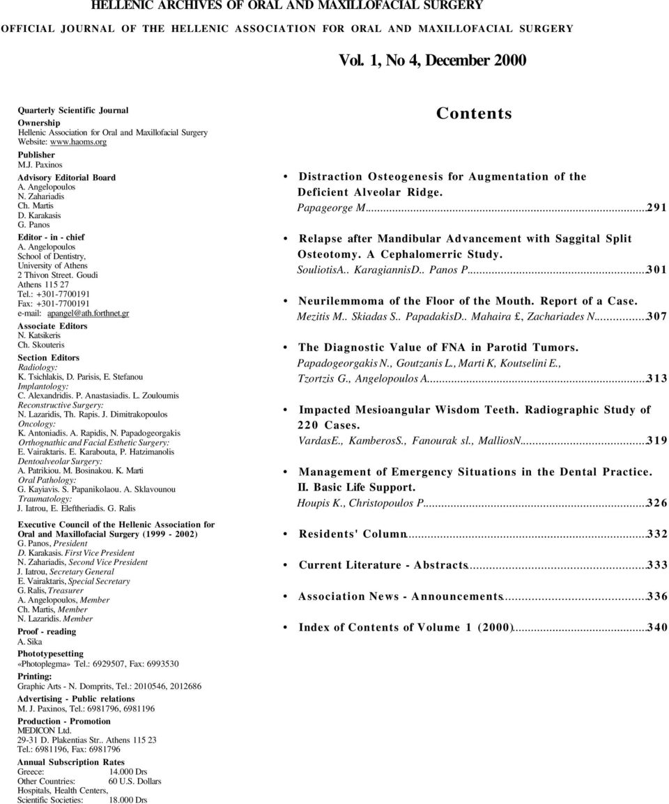 Angelopoulos N. Zahariadis Ch. Martis D. Karakasis G. Panos Editor - in - chief A. Angelopoulos School of Dentistry, University of Athens 2 Thivon Street. Goudi Athens 115 27 Tel.