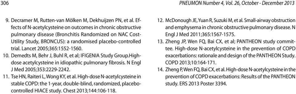 Lancet 2005;365:1552-1560. 10. Demedts M, Behr J, Buhl R, et al; IFIGENIA Study Group.Highdose acetylcysteine in idiopathic pulmonary fibrosis. N Engl J Med 2005;353:2229-2242. 11.