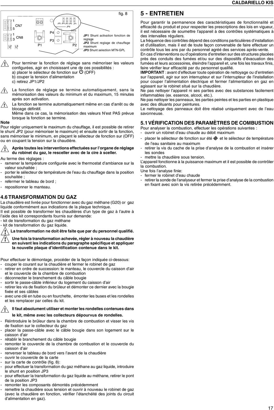 après son activation. La fonction se terine autoatiqueent êe en cas d arrêt ou de blocage définitif. Mêe dans ce cas, la éorisation des valeurs N est PAS prévue lorsque la fonction se terine.