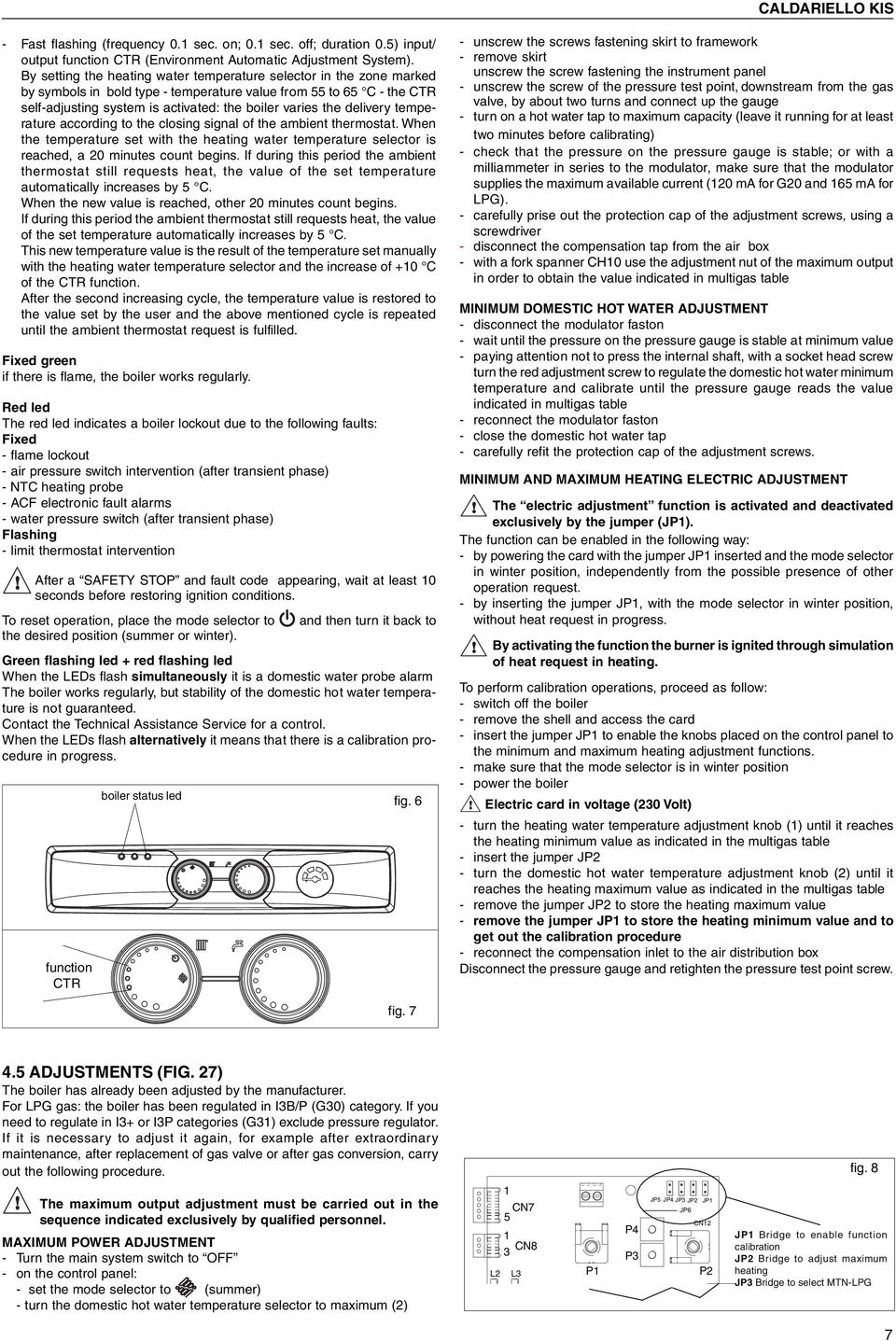 teperature according to the closing signal of the abient therostat. When the teperature set with the heating water teperature selector is reached, a 20 inutes count begins.