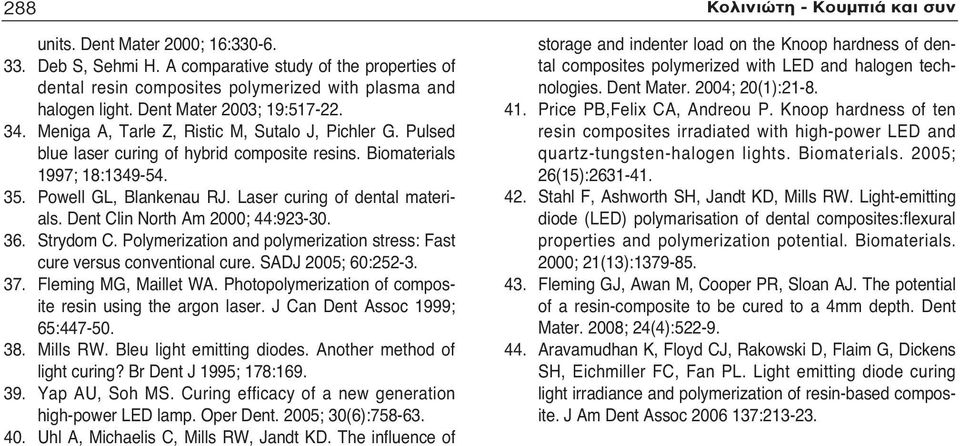 Laser curing of dental materials. Dent Clin North Am 2000; 44:923-30. 36. Strydom C. Polymerization and polymerization stress: Fast cure versus conventional cure. SADJ 2005; 60:252-3. 37.