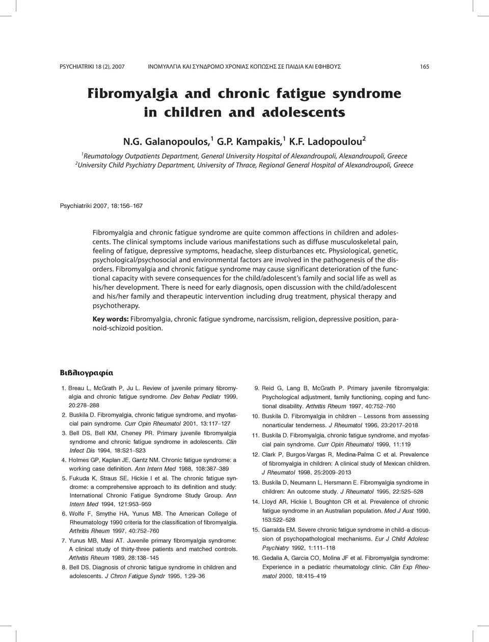 General Hospital of Alexandroupoli, Greece Psychiatriki 2007, 18:156 167 Fibromyalgia and chronic fatigue syndrome are quite common affections in children and adolescents.