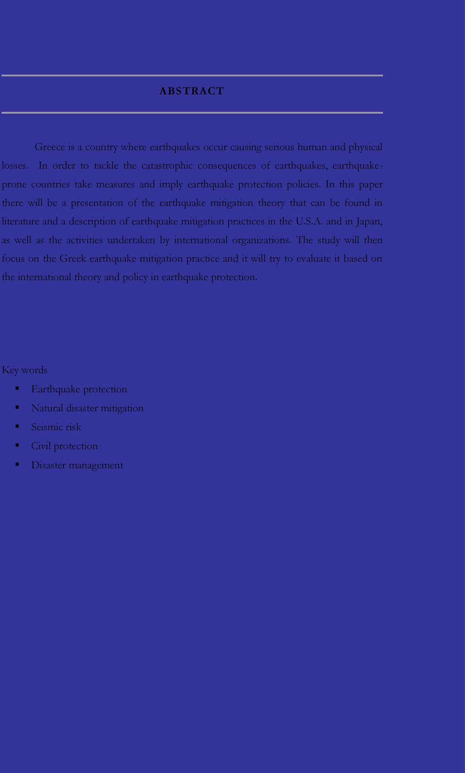 In this paper there will be a presentation of the earthquake mitigation theory that can be found in literature and a description of earthquake mitigation practices in the U.S.A.