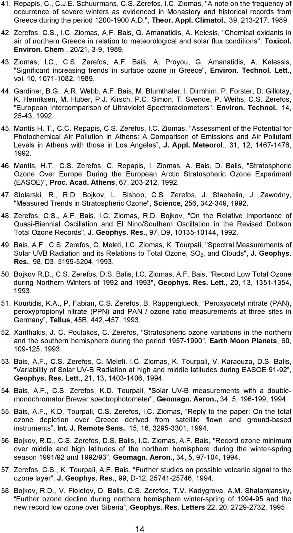 Kelesis, "Chemical oxidants in air of northern Greece in relation to meteorological and solar flux conditions", Toxicol. Environ. Chem., 20/21, 3-9, 1989. 43. Ziomas, I.C., C.S. Zerefos, A.F. Bais, A.