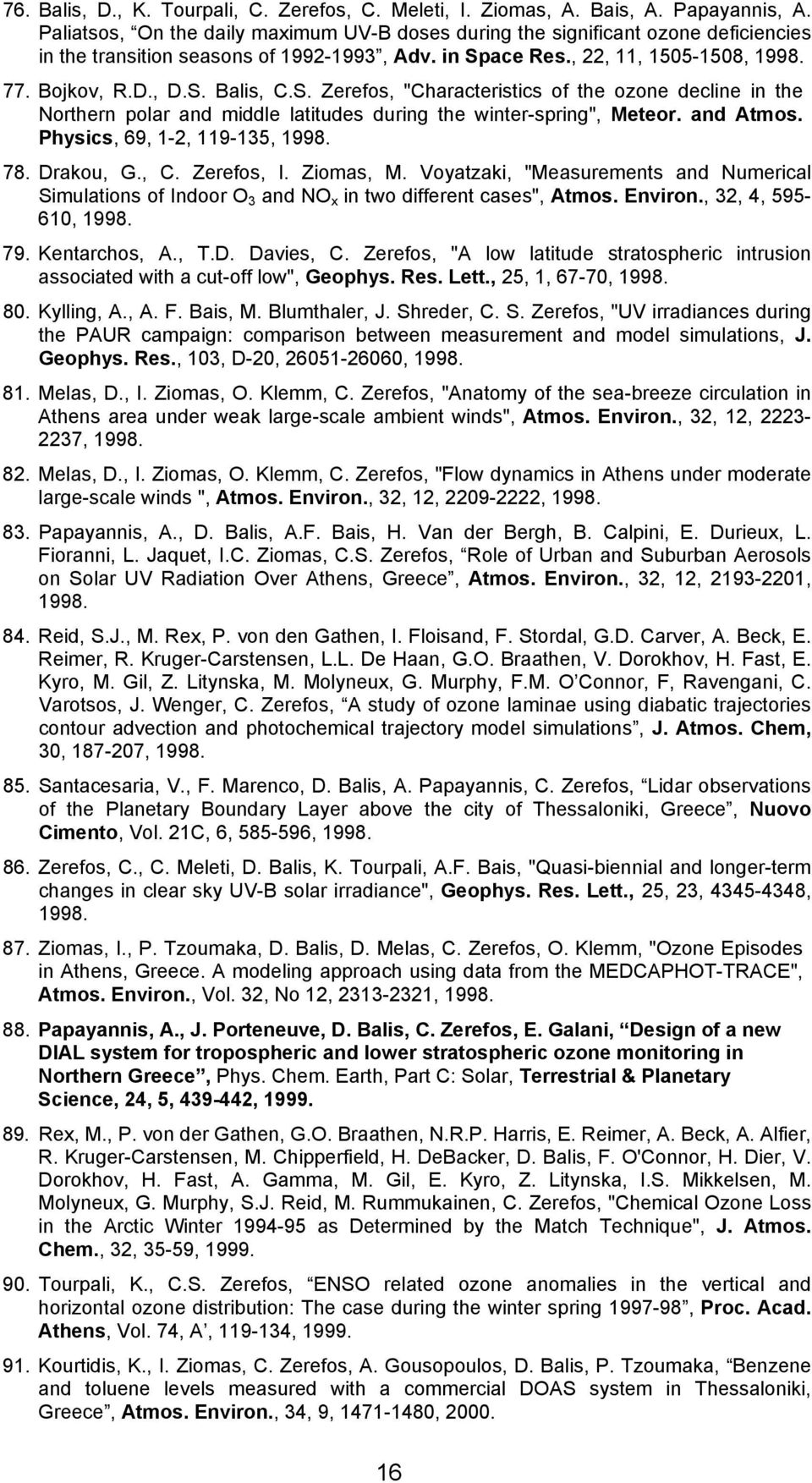 S. Zerefos, "Characteristics of the ozone decline in the Northern polar and middle latitudes during the winter-spring", Meteor. and Atmos. Physics, 69, 1-2, 119-135, 1998. 78. Drakou, G., C.