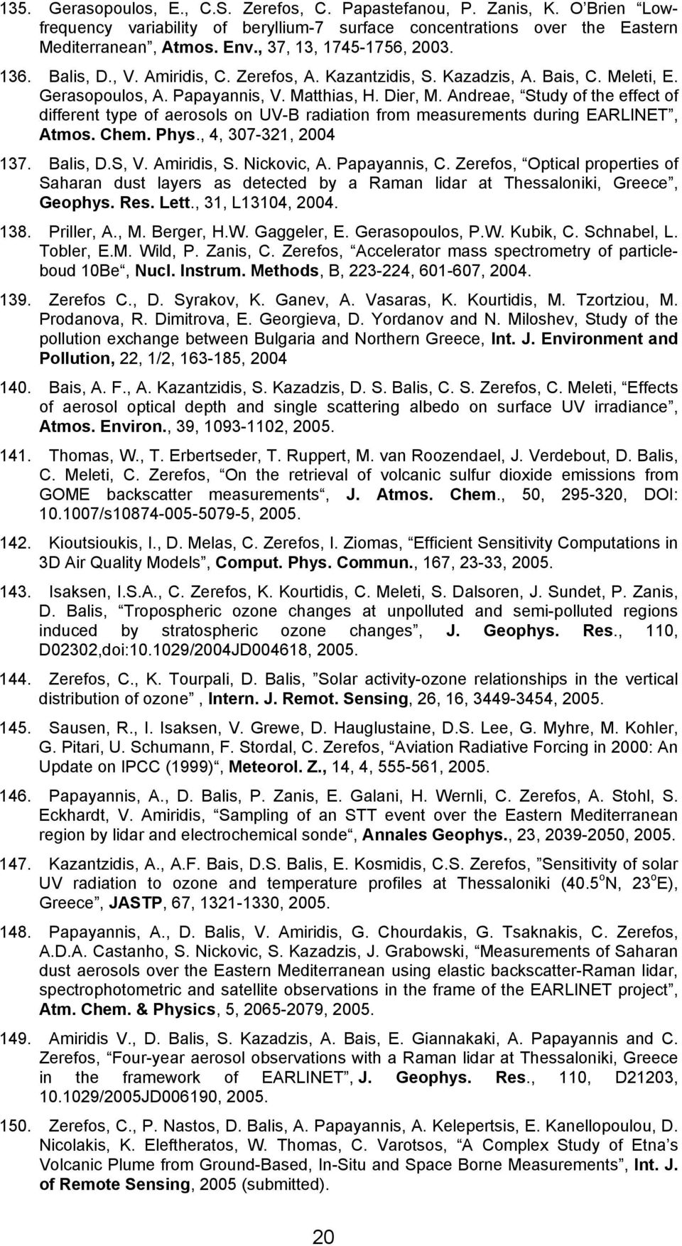 Andreae, Study of the effect of different type of aerosols on UV-B radiation from measurements during EARLINET, Atmos. Chem. Phys., 4, 307-321, 2004 137. Balis, D.S, V. Amiridis, S. Nickovic, A.