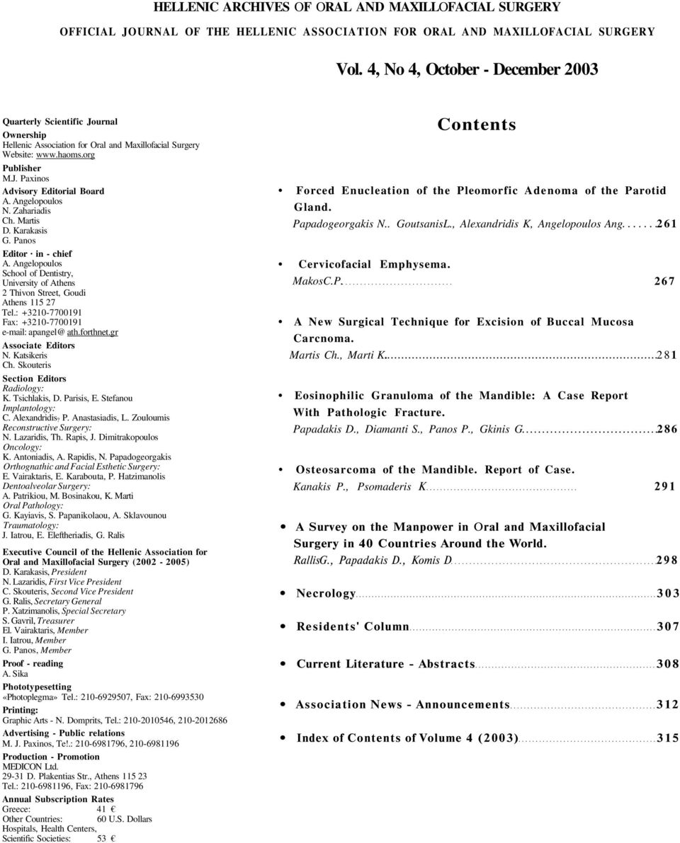 Angelopoulos N. Zahariadis Ch. Martis D. Karakasis G. Panos Editor in - chief A. Angelopoulos School of Dentistry, University of Athens 2 Thivon Street, Goudi Athens 115 27 Tel.