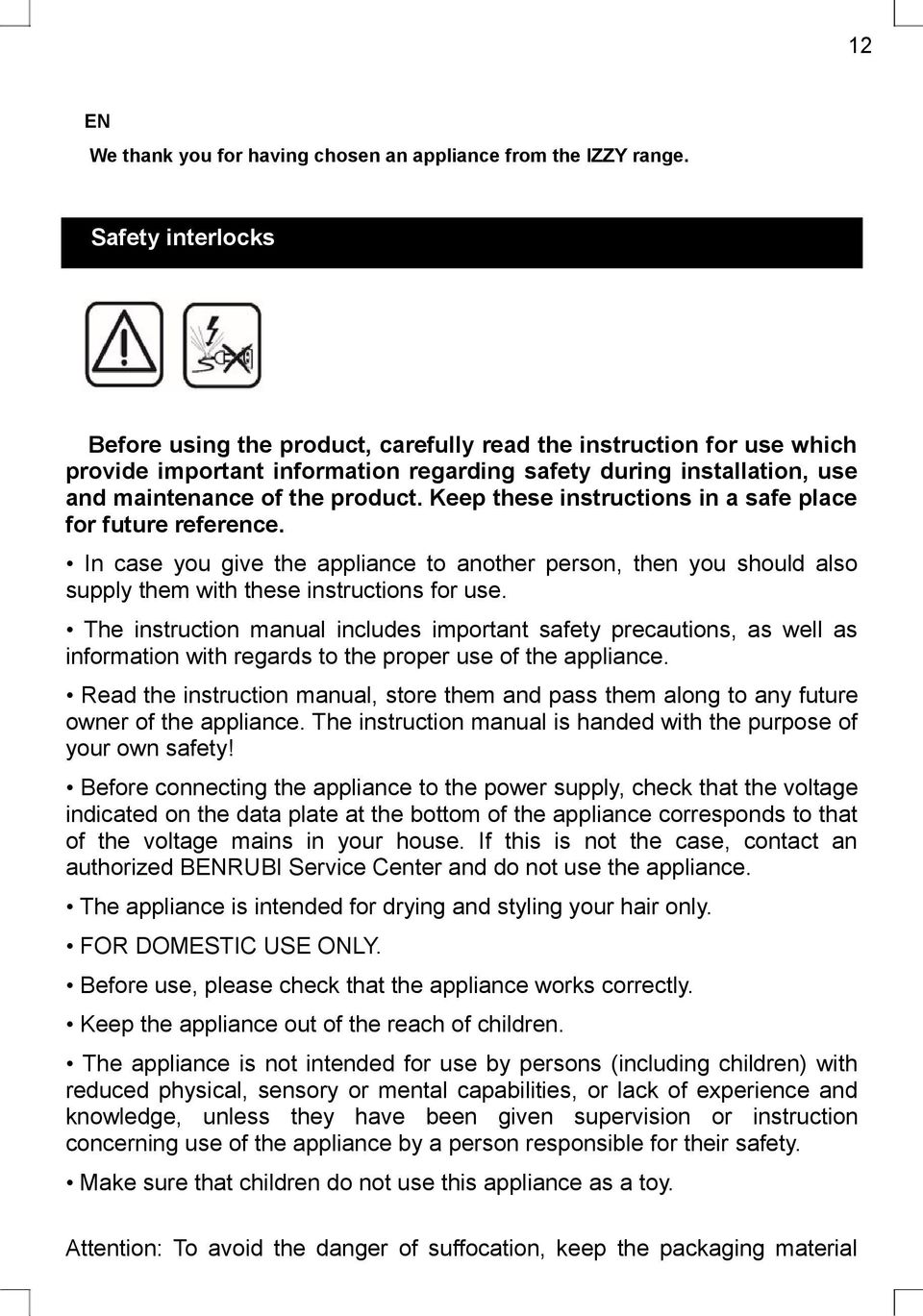 Keep these instructions in a safe place for future reference. In case you give the appliance to another person, then you should also supply them with these instructions for use.