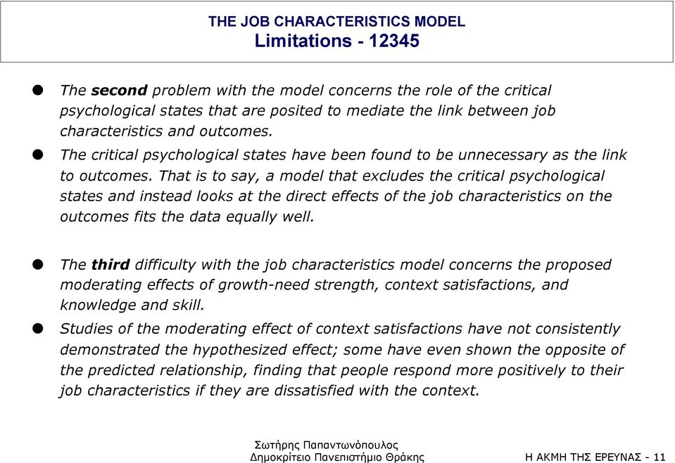 That is to say, a model that excludes the critical psychological states and instead looks at the direct effects of the job characteristics on the outcomes fits the data equally well.