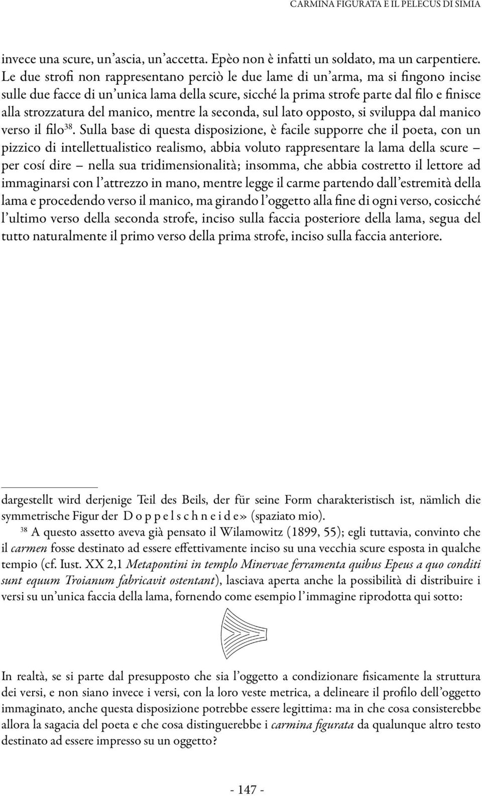 manico, mentre la seconda, sul lato opposto, si sviluppa dal manico verso il filo 38.