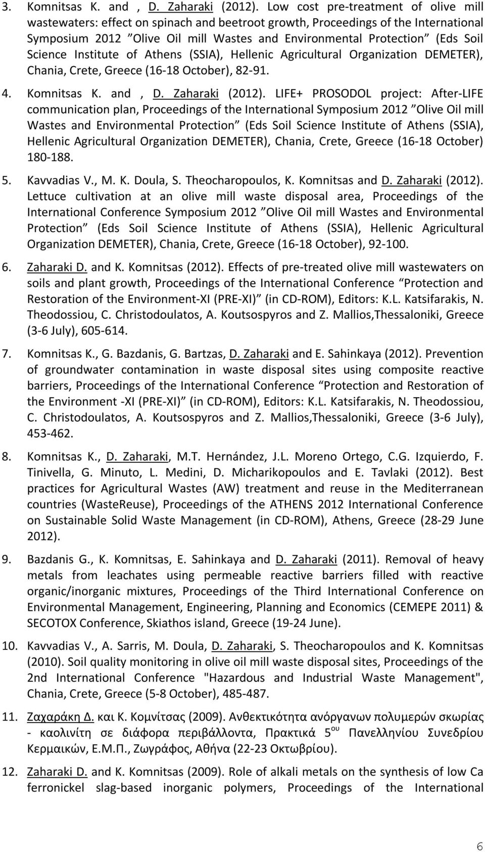 Science Institute of Athens (SSIA), Hellenic Agricultural Organization DEMETER), Chania, Crete, Greece (16-18 October), 82-91. 4. Komnitsas K. and, D. Zaharaki (2012).