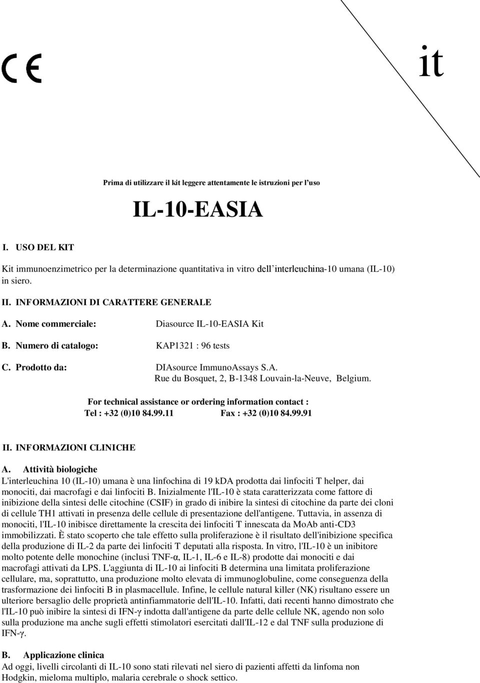 Nome commerciale: Diasource IL-10-EASIA Kit B. Numero di catalogo: KAP1321 : 96 tests C. Prodotto da: DIAsource ImmunoAssays S.A. Rue du Bosquet, 2, B-1348 Louvain-la-Neuve, Belgium.