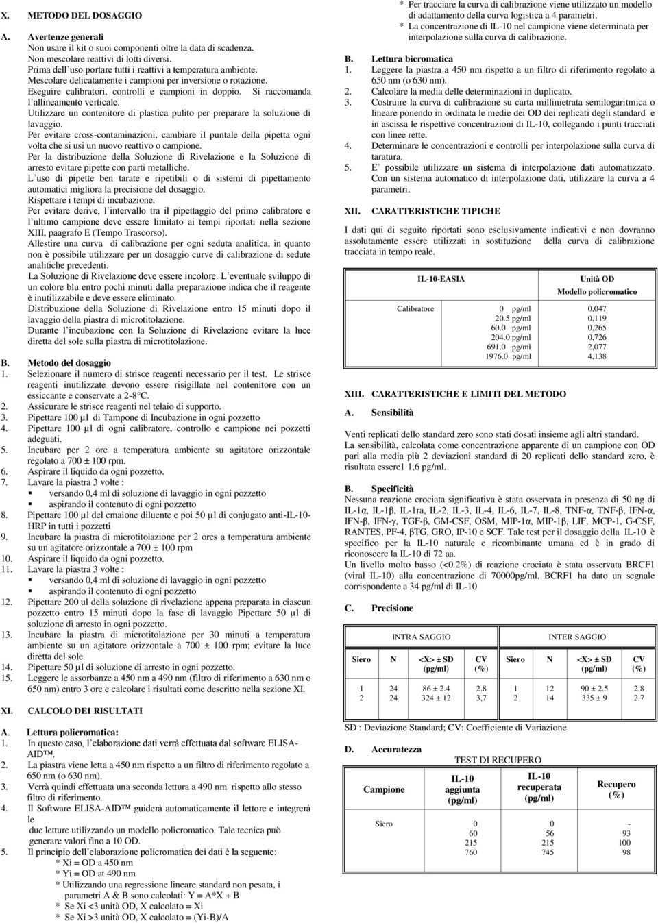 Si raccomanda l allineamento verticale. Utilizzare un contenitore di plastica pulito per preparare la soluzione di lavaggio.