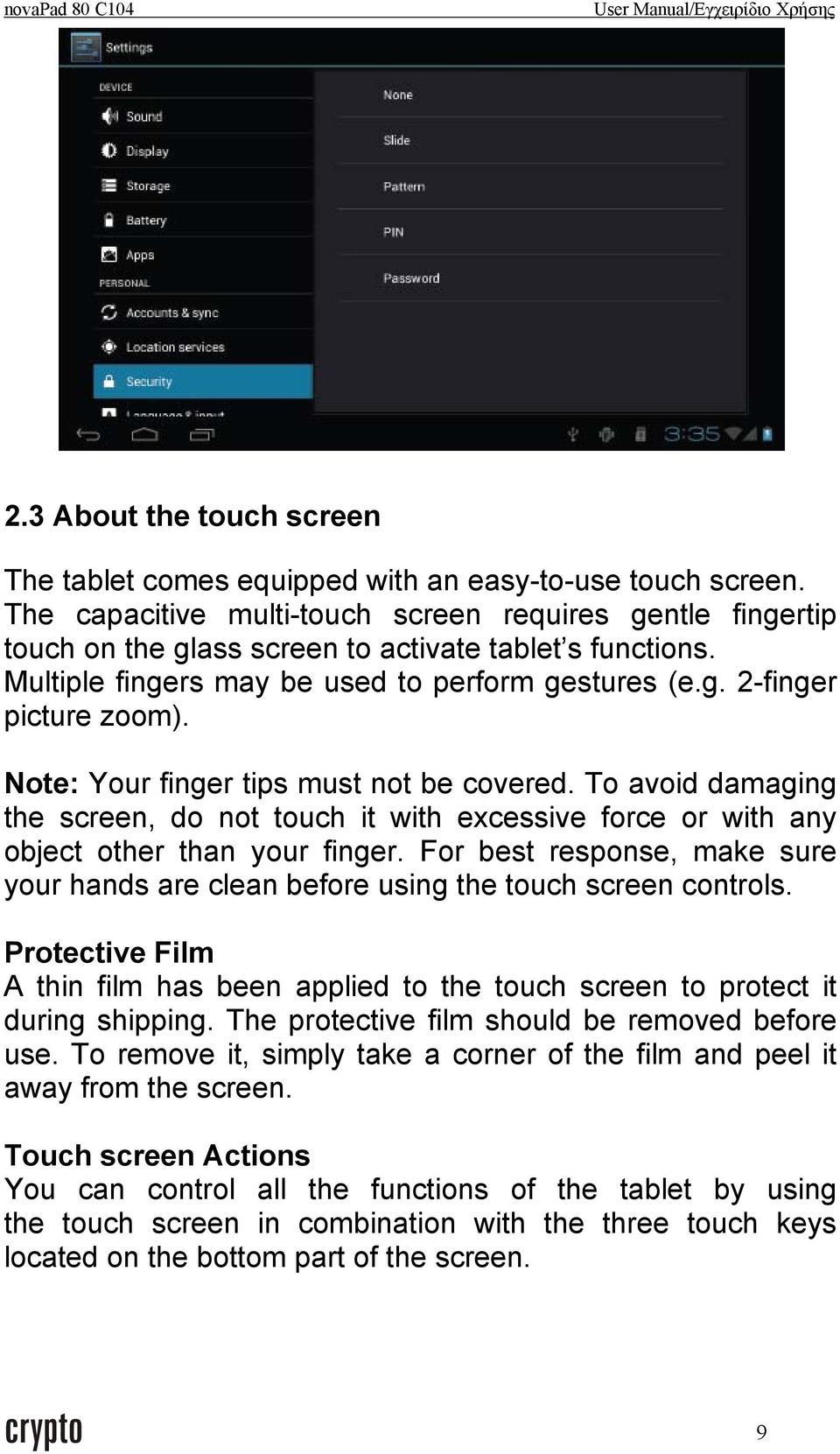 Note: Your finger tips must not be covered. To avoid damaging the screen, do not touch it with excessive force or with any object other than your finger.
