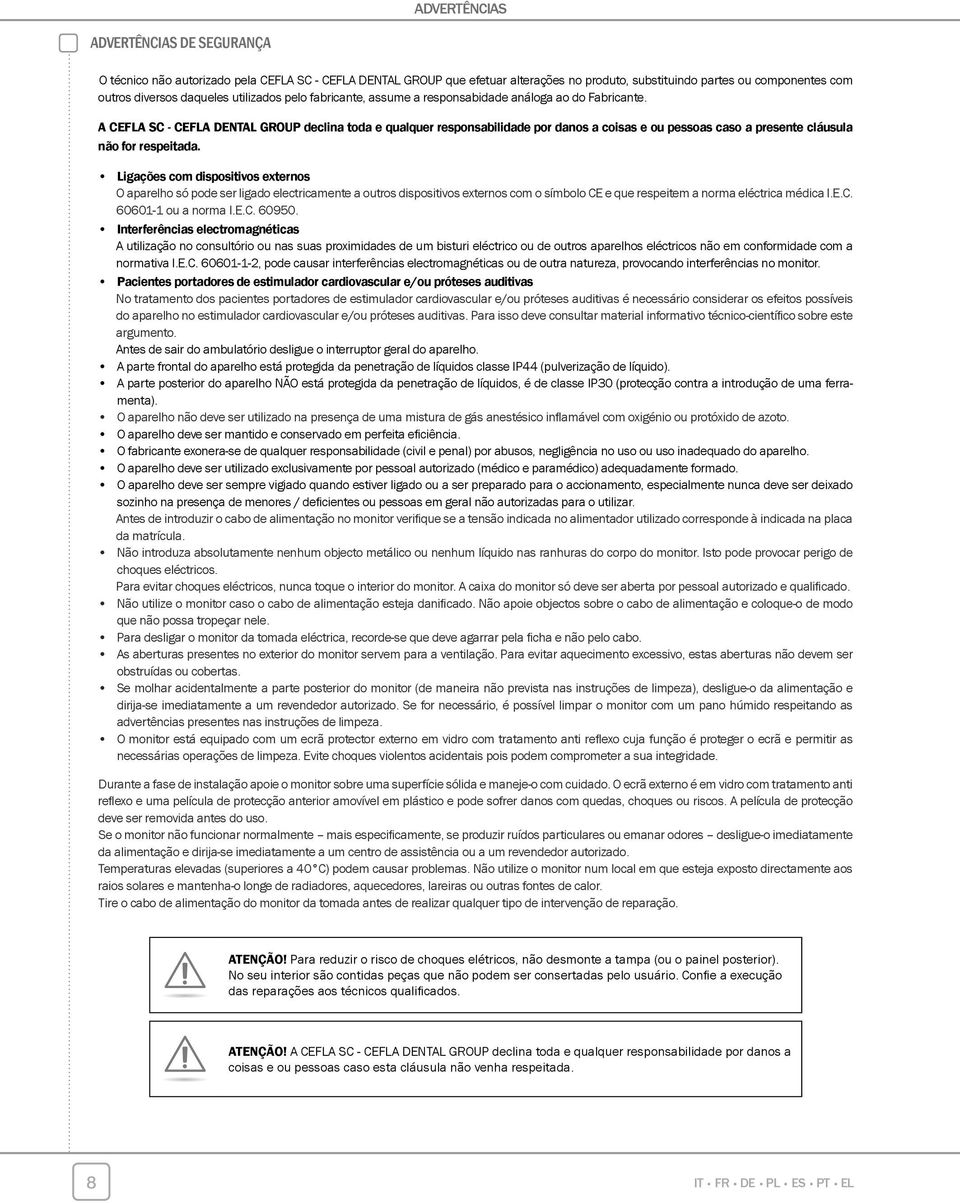 A CEFLA SC - CEFLA DENTAL GROUP declina toda e qualquer responsabilidade por danos a coisas e ou pessoas caso a presente cláusula não for respeitada.