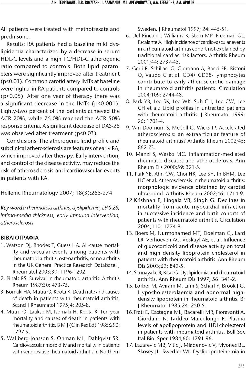 Both lipid parameters were significantly improved after treatment (p<0.01). Common carotid artery IMTs at baseline were higher in RA patients compared to controls (p<0.05).