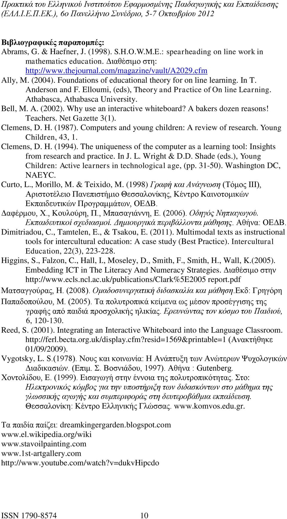 Why use an interactive whiteboard? A bakers dozen reasons! Teachers. Net Gazette 3(1). Clemens, D. H. (1987). Computers and young children: A review of research. Young Children, 43, 1. Clemens, D. H. (1994).