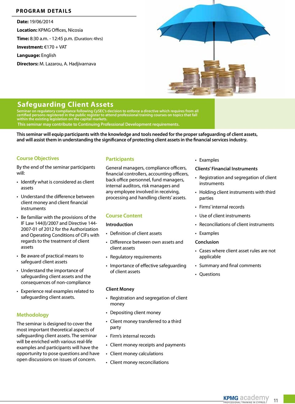 to attend professional training courses on topics that fall within the existing legislation on the capital markets. This seminar may contribute to Continuing Professional Development requirements.