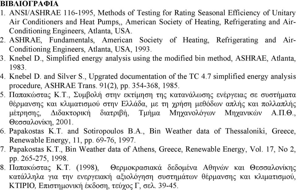 Atlanta, USA. 2. ASHRAE, Fundamentals, American Society of Heating, Refrigerating and Air- Conditioning Engineers, Atlanta, USA, 1993. 3. Knebel D.