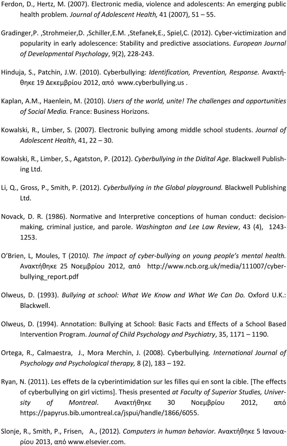 W. (2010). Cyberbullying: Identification, Prevention, Response. Ανακτήθηκε 19 Δεκεμβρίου 2012, από www.cyberbullying.us. Kaplan, A.M., Haenlein, M. (2010). Users of the world, unite!